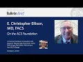 E Christopher Ellison MD FACS on the ACS Foundation