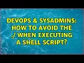 DevOps SysAdmins How to avoid the when executing a shell script 4 Solutions
