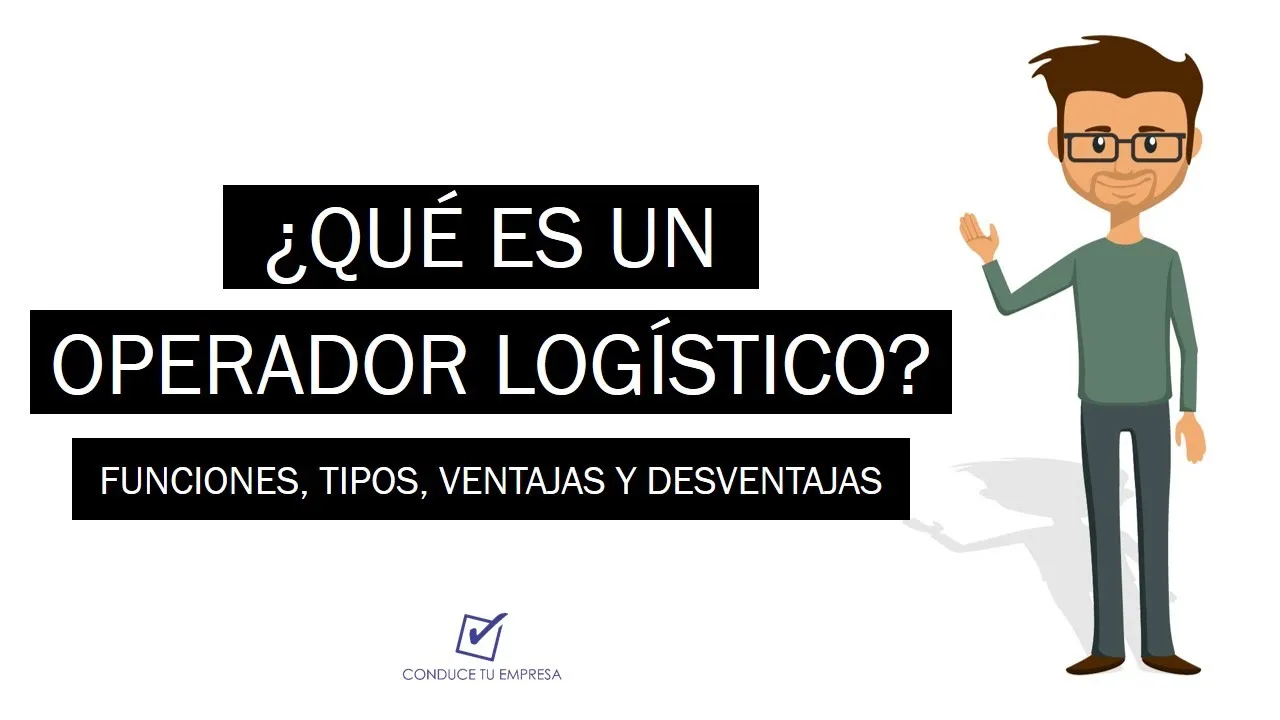 ¿Qué es un Operador Logístico? | Funciones, Tipos, Ventajas y Desventajas