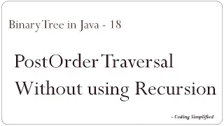 Binary Tree in Java - 18 PostOrder Traversal without using recursion