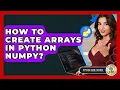 How To Create Arrays In Python NumPy - Python Code School