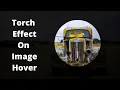 Torch Effect on Image Hover Image Hover Effect HTML CSS
