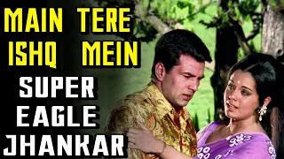main tere ishq mein eagle jhankar by danish