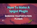 How To Make A Spigot Plugin Making a Random Teleportation Plugin