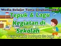 TEPUK DAN LAGU TEMA LINGKUNGANKU, SEKOLAHKU : \