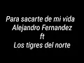 Para sacarte de mi vida Alejandro Fernandez ft Los tigres del Norte