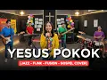 Lagu YESUS POKOK | JAZZ-FUNK-FUSION-GOSPEL COVER