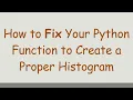How to Fix Your Python Function to Create a Proper Histogram