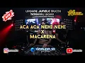 Download Lagu ACA ACA NEHI NEHI x MACARENA ! DJ JUNGLE DUCTH FULL BASS TERBARU NEW 2022 JEDAG JEDUG !