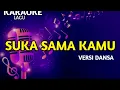 Lagu SUKA SAMA KAMU VERSI DANSA (KARAOKE)