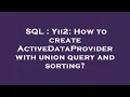 SQL Yii2 How to create ActiveDataProvider with union query and sorting