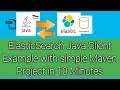 How to connect a simple maven based standalone Java program to Elastic Search DB in 10 minutes