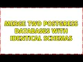 Merge two postgress databases with identical schemas 2 Solutions