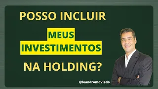 Como fica a questão dos INVESTIMENTOS FINANCEIROS na HOLDING FAMILIAR?