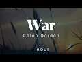 [1 hour loop] Caleb Gordon - War "It's a war in the city, it's a war outside"