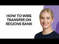 HOW TO WIRE TRANSFER ON REGIONS BANK - Julia sTutorials