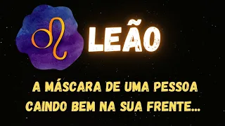 ♌️LEÃO🎭A MÁSCARA DE UMA PESSOA CAINDO BEM NA SUA FRENTE