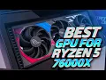 5 Best GPU for Ryzen 5 7600X Best Ryzen 5 7600X GPU 2025