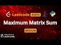 Why Negative Count Matter Maximum Matrix Sum LeetCode 1975