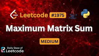 Why Negative Count Matter Maximum Matrix Sum LeetCode 1975