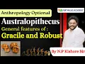 Australopithecus Gracile vs Robust Features Explained Anthropology Optional UPSC NP Kishore Sir