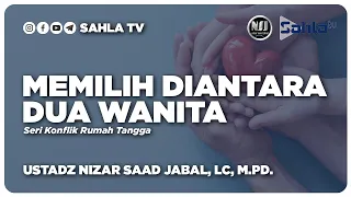 Download MEMILIH DIANTARA DUA WANITA - Ustadz Nizar Saad Jabal, Lc, M.Pd. MP3