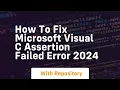 How to fix microsoft visual c assertion failed error 2024