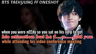 when he f ng3d you while he was attending his video conference meeting taehyung ff oneshot bts ff 