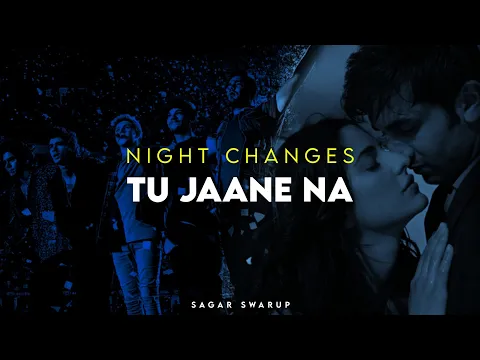 Download MP3 Night Changes x Tu Jaane Na | Sagar Swarup Mashup