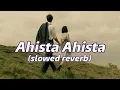Download Lagu Ahista Ahista (slowed + reverb) | MusarratNazir | Kazinama | Itz Dhruv