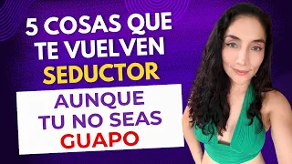 5 cosas que te vuelven SEDUCTOR aunque NO seas guapo