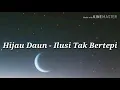 Lagu Lirik Dan Lagu Hijau Daun - Ilusi Yang Tak Bertepi
