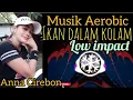 Download Lagu MUSIK AEROBIC LOW IMPACT _ IKAN DALAM KOLAM _ ANNA CIREBON