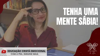 Tenha uma Mente Sábia! Educação Cristã Emocional com a Pra Emilene Maia