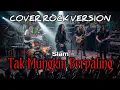 Lagu SLAM - TAK MUNGKIN BERPALING || COVER ROCK VERSION ||