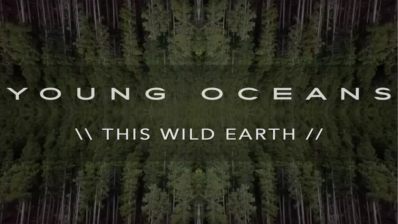 THIS WILD EARTH (film+lyric) - Young Oceans THIS WILD EARTH (film+lyric) - Young Oceans