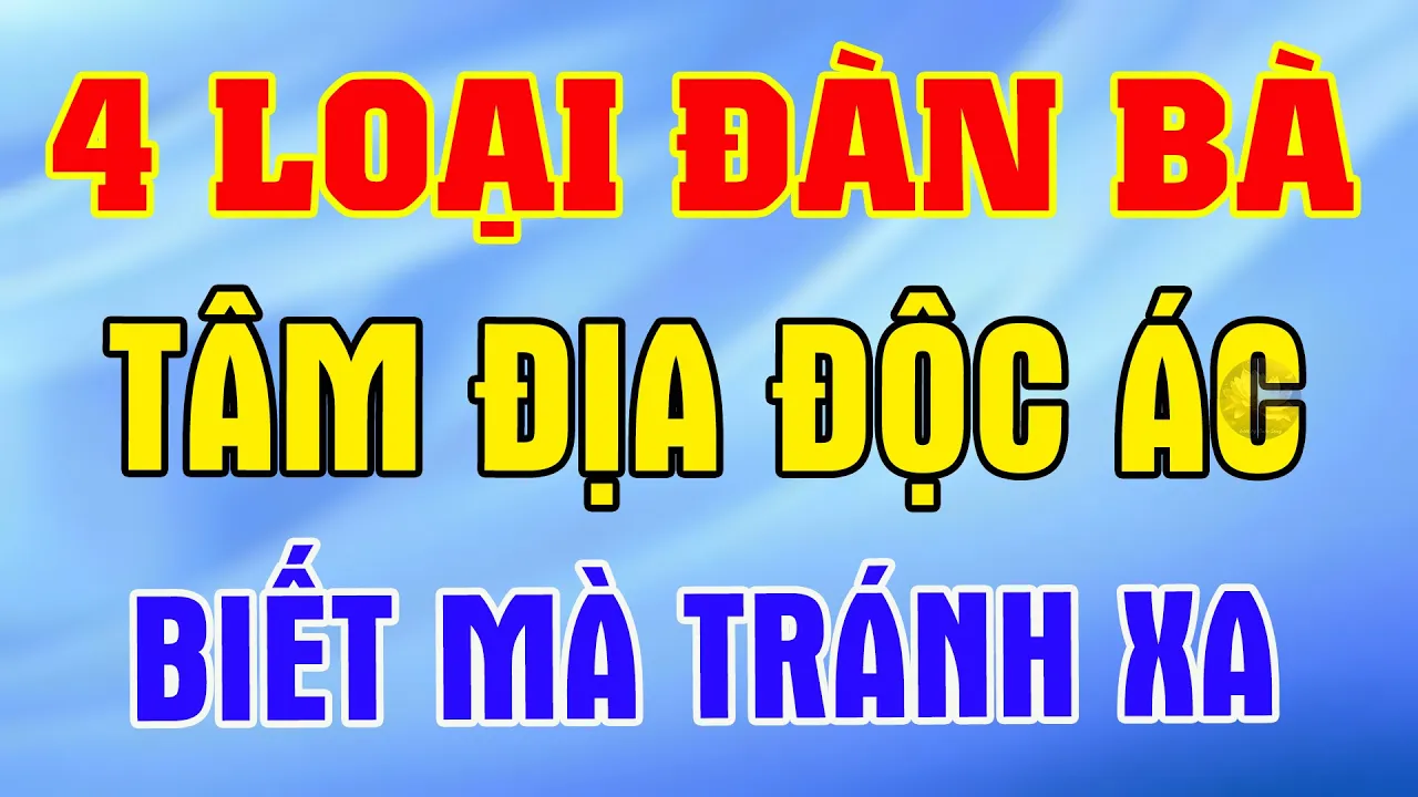 Outline Video 4 Loại Đàn Bà Tâm Địa Độc Ác, Đàn Ông Khôn Ngoan Phải Biết Tránh Xa, Kẻo Rước Đại Họa | TLCS