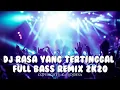 DJ RASA YANG TERTINGGAL FULL BASS REMIX 2K20