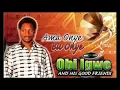 Download Lagu Obi Igwe Ama Onye Bu Onye Latest 2017 Nigerian Highlife Music