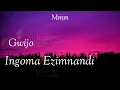 Ingoma Ezimnandi Lyrics - Gwijo (Fullsong)