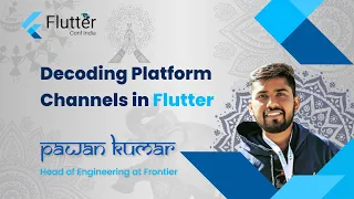 Decoding Platform Channels by Pawan Kumar - Flutter Conf India 2022