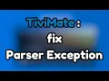 TiviMate fix Parser Exception