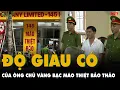 Download Lagu ĐỘ GIÀU CÓ của Nguyễn Thế Bảo - Ông chủ VÀNG BẠC MÃO THIỆT ở Thái Bình VỪA BỊ BẮT: Khủng cỡ nào?