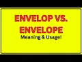 Envelop vs Envelope Meaning of Envelop and Envelope Envelop vs Envelope In a Sentence