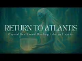 Download Lagu RETURN TO ATLANTIS | Crystalline Sound Healing | 1hr 30 | 432hz