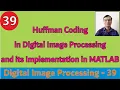 Huffman Coding in Digital Image Processing with example its Implementation in MATLAB Compression