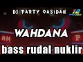 Lagu DJ PARTY QASIDAH WAHDANA - BASS RUDAL NUKLIR 