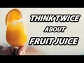 Think Twice About Fruit Juice