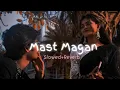 Download Lagu Mast Magan-Slowed+Reverb| 2 States | Use Headphones🎧 | lofi #trending #slowedandreverb #lofi #viral