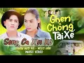 Lagu SONG CA XỊN XÒ | Ghen Chồng Tài Xế | Khưu Huy Vũ ft. Ngọc Hân